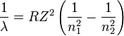 Описание: \frac{1}{\lambda} = RZ^2 \left(\frac{1}{n_1^2}-\frac{1}{n_2^2}\right)